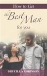 Drucilla Robinson - How to Get the Best Man for You