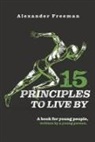 Alexander Freeman - 15 Principles to Live by: A Book for Young People, Written by a Young Person
