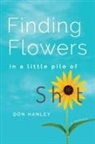 Don Hanley - Finding Flowers in a little pile of sh*t