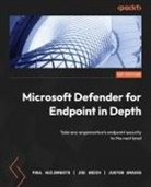 Joe Anich, Justen Graves, Paul Huijbregts - Microsoft Defender for Endpoint in Depth