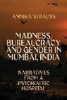 Annika Strauss - Madness, Bureaucracy and Gender in Mumbai, India