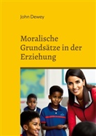 John Dewey - Moralische Grundsätze in der Erziehung