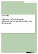 Alina Kohl - Fallanalyse "Lehrerin ignoriert Schülerinfrage" im Bereich der objektiven Hermeneutik