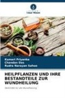 Chandan Das, Kumari Priyanka, Rudra Narayan Sahoo - HEILPFLANZEN UND IHRE BESTANDTEILE ZUR WUNDHEILUNG