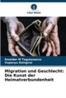 Vupenyu Dzingirai, Emelder M Tagutanazvo - Migration und Geschlecht: Die Kunst der Heimatverbundenheit