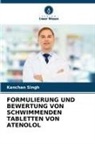 Kanchan Singh - FORMULIERUNG UND BEWERTUNG VON SCHWIMMENDEN TABLETTEN VON ATENOLOL