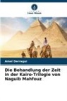 Amel Derragui - Die Behandlung der Zeit in der Kairo-Trilogie von Naguib Mahfouz