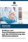 Ramesh Raja, Tamil Selvan - Einfluss von Gesichtsbogensystemen auf die Orientierung der Okklusionsebene