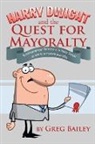 Greg Bailey - Harry Dwight and the Quest for Mayoralty