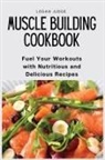 Logan Judge - Muscle Building Cookbook