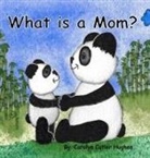 Carolyn Cutler Hughes - What is a Mom?