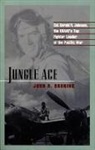 John R. Bruning - Jungle Ace: The Story of One of the Usaaf's Great Fighter Leaders, Col. Gerald R. Johnson