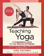 Mark Stephens - Teaching Yoga, Second Edition A Comprehensive Guide for Yoga Teachers and Trainers: A Yoga