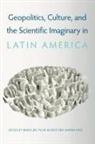 María del Pilar Blanco, Joanna Page - Geopolitics, Culture, and the Scientific Imaginary in Latin America