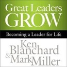 Ken Blanchard, Kenneth Blanchard, Mark Miller - Great Leaders Grow Lib/E: Becoming a Leader for Life (Hörbuch)