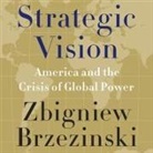 Zbigniew Brzezinski, Grover Gardner - Strategic Vision Lib/E: America and the Crisis of Global Power (Audio book)