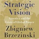 Zbigniew Brzezinski, Grover Gardner - Strategic Vision: America and the Crisis of Global Power (Audio book)