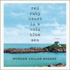 Morgan Callan Rogers, Luci Christian - Red Ruby Heart in a Cold Blue Sea (Audio book)