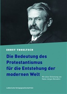 Ernst Troeltsch - Die Bedeutung des Protestantismus für die Entstehung der modernen Welt