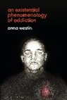 Anna Westin - An Existential Phenomenology of Addiction