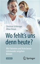 Alban Braun, Christian Schlesiger - "Wo fehlt´s uns denn heute?" Wie Patienten und Ärzte besser miteinander umgehen können