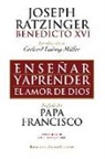 Papa Benedicto Xvi - Papa - Xvi, Papa Francisco, Carlos Granados García - Enseñar y aprender el amor de Dios : con ocasión del 65 aniversario de la ordenación sacerdotal del Papa emérito