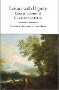 Michael Anton, Glenn Ellmers - Leisure with Dignity Essays in Celebration of Charles R. Kesler