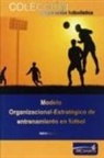 Adrián Cervera García - Modelo organizacional estratégico de entrenamiento en fútbol