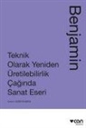 Walter Benjamin - Teknik Olarak Yeniden Üretilebilirlik Caginda Sanat Yapiti