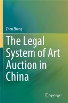 Zhen Zheng - The Legal System of Art Auction in China