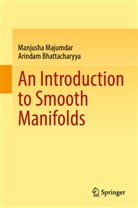 Arindam Bhattacharyya, Manjusha Majumdar - An Introduction to Smooth Manifolds