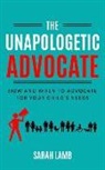 Sarah Lamb - The Unapologetic Advocate: How and When to Advocate for Your Child's Needs
