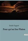 Emile Faguet - Pour qu'on lise Platon