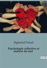 Sigmund Freud - Psychologie collective et analyse du moi