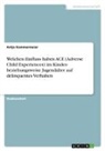 Antje Kammermeier - Welchen Einfluss haben ACE (Adverse Child Experiences) im Kindes- beziehungsweise Jugendalter auf delinquentes Verhalten