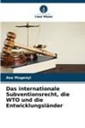 Asa Mugenyi - Das internationale Subventionsrecht, die WTO und die Entwicklungsländer