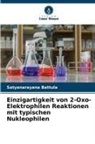 Satyanarayana Battula - Einzigartigkeit von 2-Oxo-Elektrophilen Reaktionen mit typischen Nukleophilen