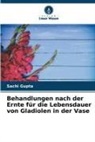 Sachi Gupta - Behandlungen nach der Ernte für die Lebensdauer von Gladiolen in der Vase