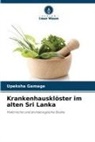 Upeksha Gamage - Krankenhausklöster im alten Sri Lanka