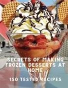 White Mountain Freezer - Secrets of Making Frozen Desserts At Home 150 Tested Recipes