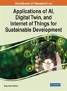 Brojo Kishore Mishra - Handbook of Research on Applications of AI, Digital Twin, and Internet of Things for Sustainable Development