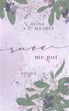 Alina A E Maurer, Alina A. E. Maurer, Alina A.E. Maurer, Alina A. E. Maurer, Alina A.E. Maurer - Save Me Not