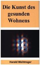 Harald Weihtrager Weihtrager, Harald Weihtrager Weihtrager - Die Kunst des gesunden Wohnens