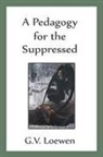 G. V. Loewen - A Pedagogy for the Suppressed