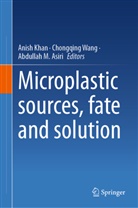 Abdullah M. Asiri, Anish Khan, Abdullah M Asiri, Chongqing Wang - Microplastic sources, fate and solution
