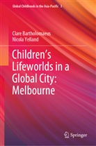 Clare Bartholomaeus, Nicola Yelland - Children's Lifeworlds in a Global City: Melbourne