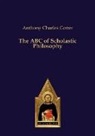 Anthony Charles Cotter - The ABC of Scholastic Philosophy