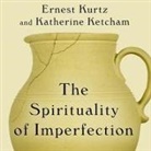 Katherine Ketcham, Ernest Kurtz, David Drummond - The Spirituality of Imperfection Lib/E: Storytelling and the Search for Meaning (Audio book)