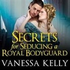 Vanessa Kelly, Veida Dehmlow - Secrets for Seducing a Royal Bodyguard Lib/E (Audio book)