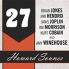Howard Sounes, Todd Mclaren - 27: A History of the 27 Club Through the Lives of Brian Jones, Jimi Hendrix, Janis Joplin, Jim Morrison, Kurt Cobain, and (Audio book)